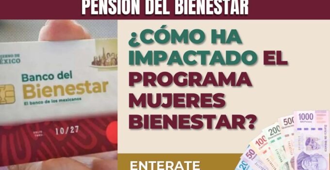 ¿Cómo ha impactado el programa Mujeres Bienestar?