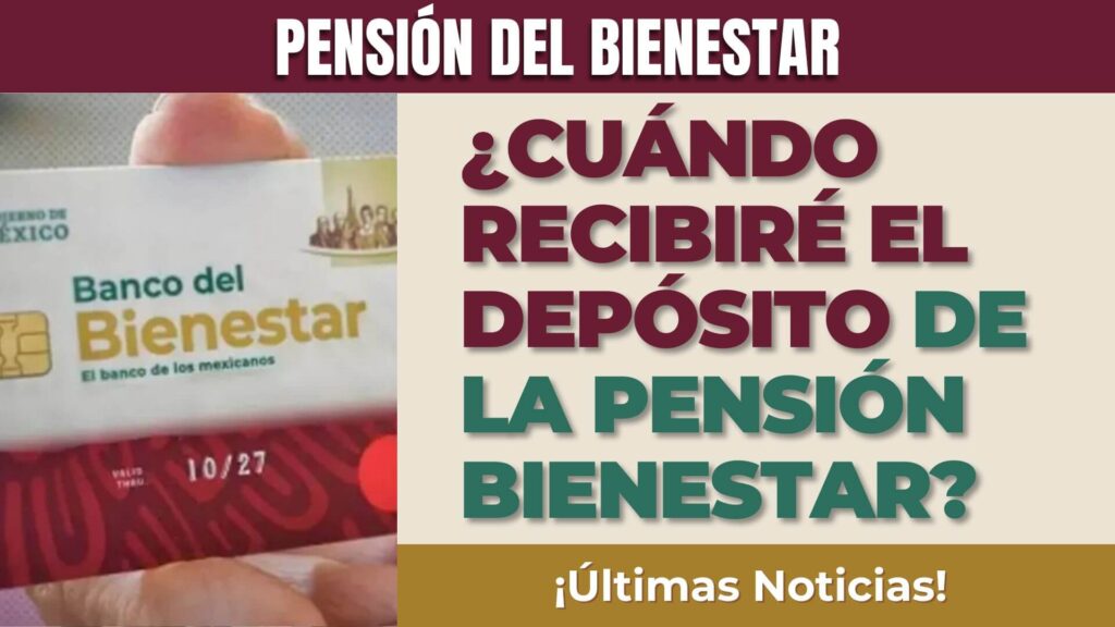 ¿Cuándo recibiré el depósito de la Pensión Bienestar?